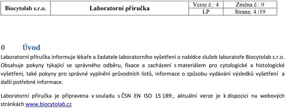 týkající se správného odběru, fixace a zacházení s materiálem pro cytologické a histologické vyšetření, také pokyny pro