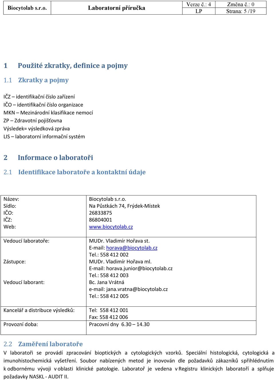 laborant: Biocytolab s.r.o. Na Půstkách 74, Frýdek-Místek 26833875 86804001 www.biocytolab.cz MUDr. Vladimír Hořava st. E-mail: horava@biocytolab.cz Tel.: 558 412 002 MUDr. Vladimír Hořava ml.