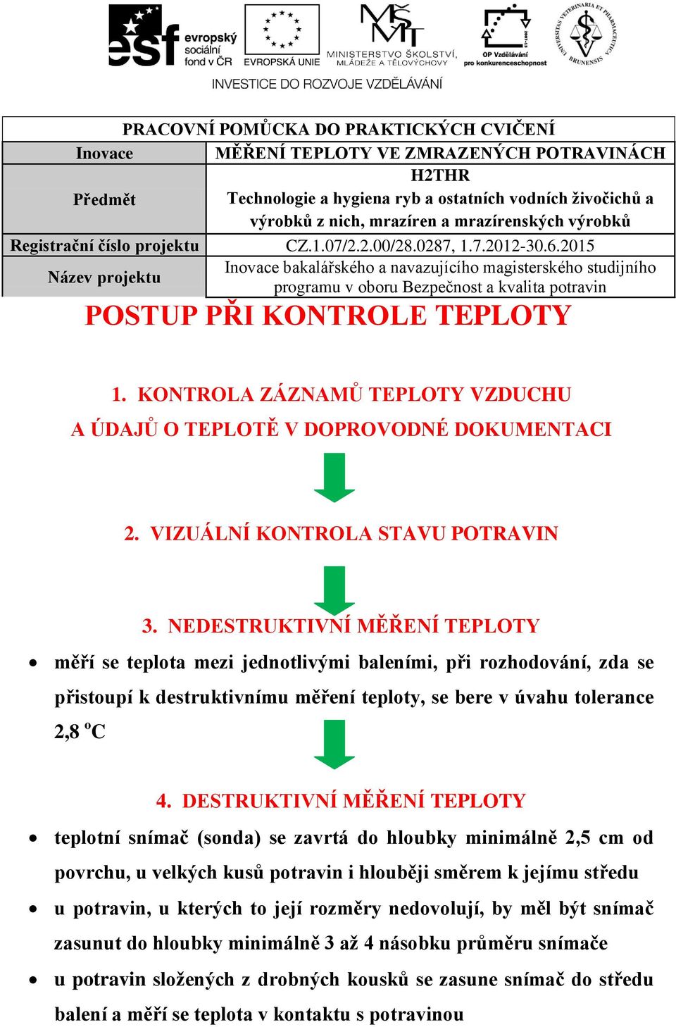 2015 Inovace bakalářského a navazujícího magisterského studijního programu v oboru Bezpečnost a kvalita potravin POSTUP PŘI KONTROLE TEPLOTY Název projektu 1.