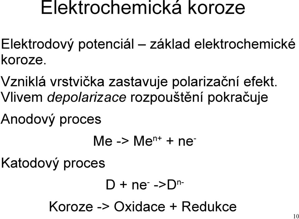 Vzniklá vrstvička zastavuje polarizační efekt.