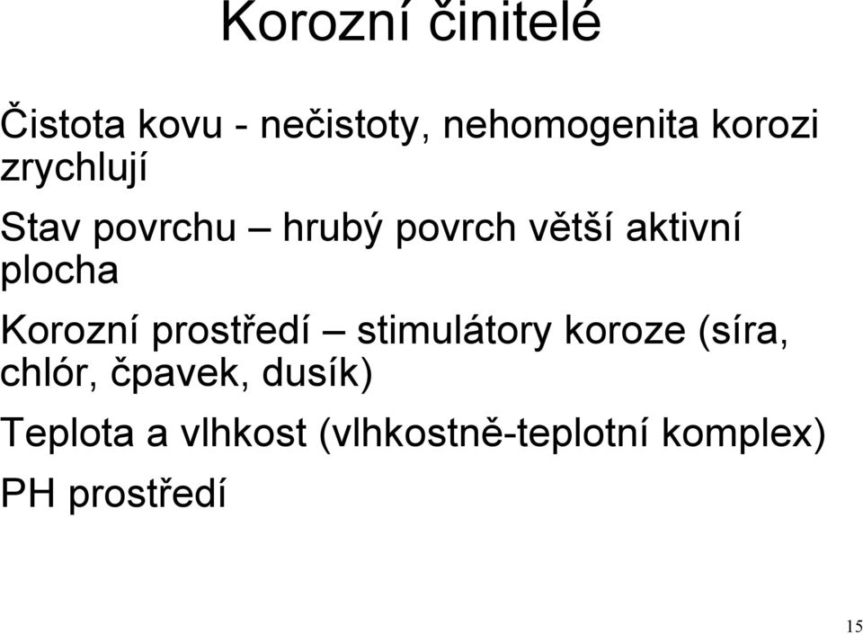 plocha Korozní prostředí stimulátory koroze (síra, chlór,