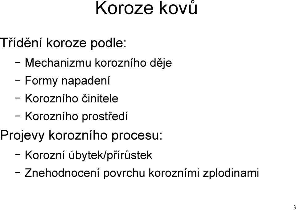 Korozního prostředí Projevy korozního procesu: