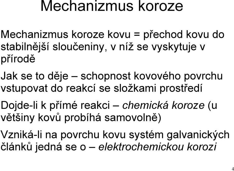 složkami prostředí Dojde-li k přímé reakci chemická koroze (u většiny kovů probíhá