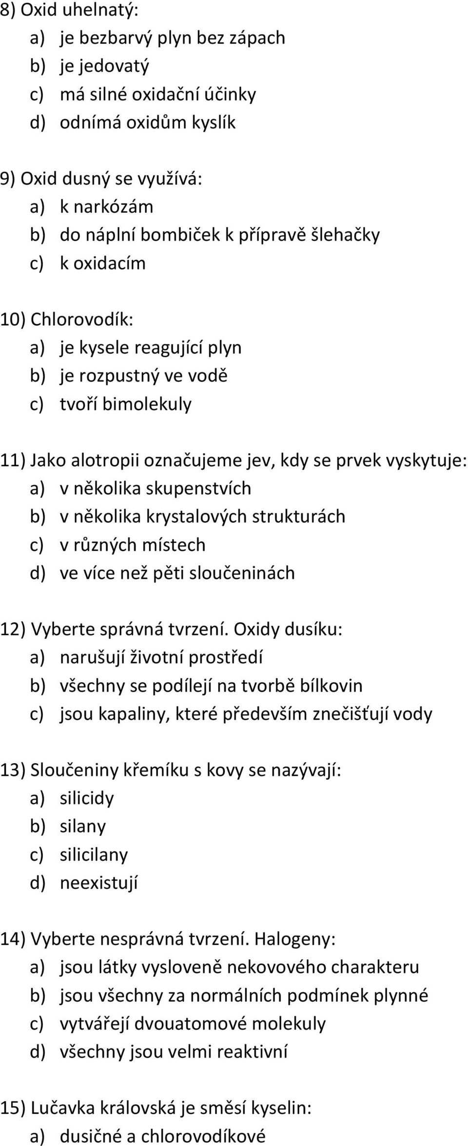 několika krystalových strukturách c) v různých místech d) ve více než pěti sloučeninách 12) Vyberte správná tvrzení.