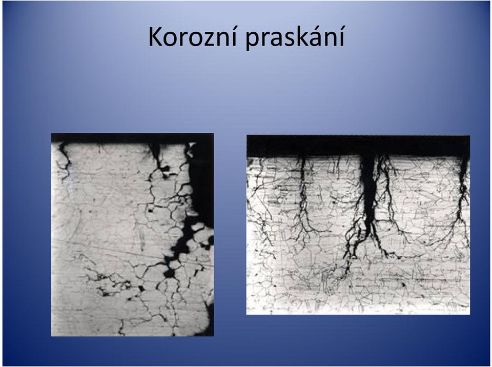 Při korozním praskání vznikají a rostou v materiálu trhliny, které vedou k prasknutí