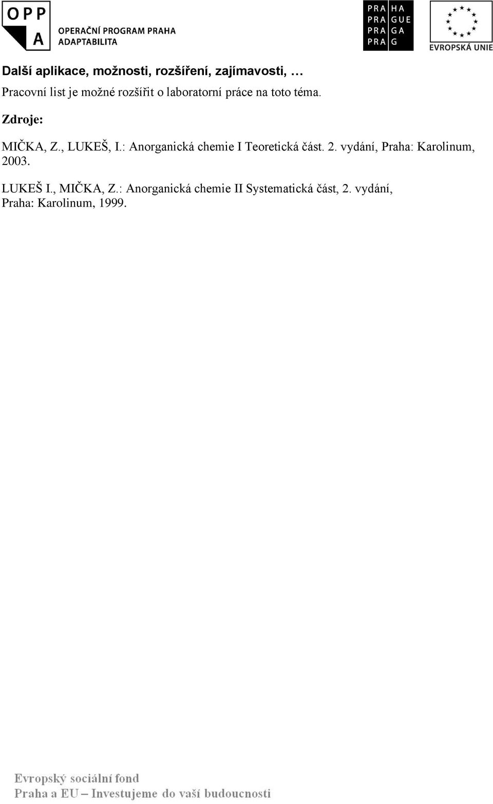 : Anorganická chemie I Teoretická část. 2. vydání, Praha: Karolinum, 2003.