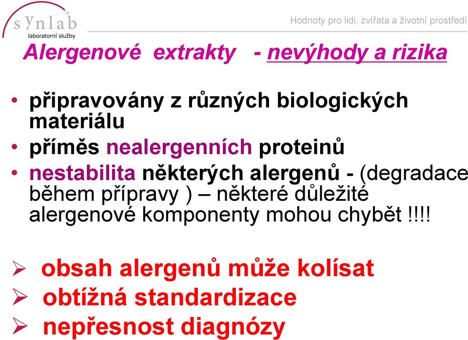 (degradace během přípravy ) některé důležité alergenové komponenty mohou