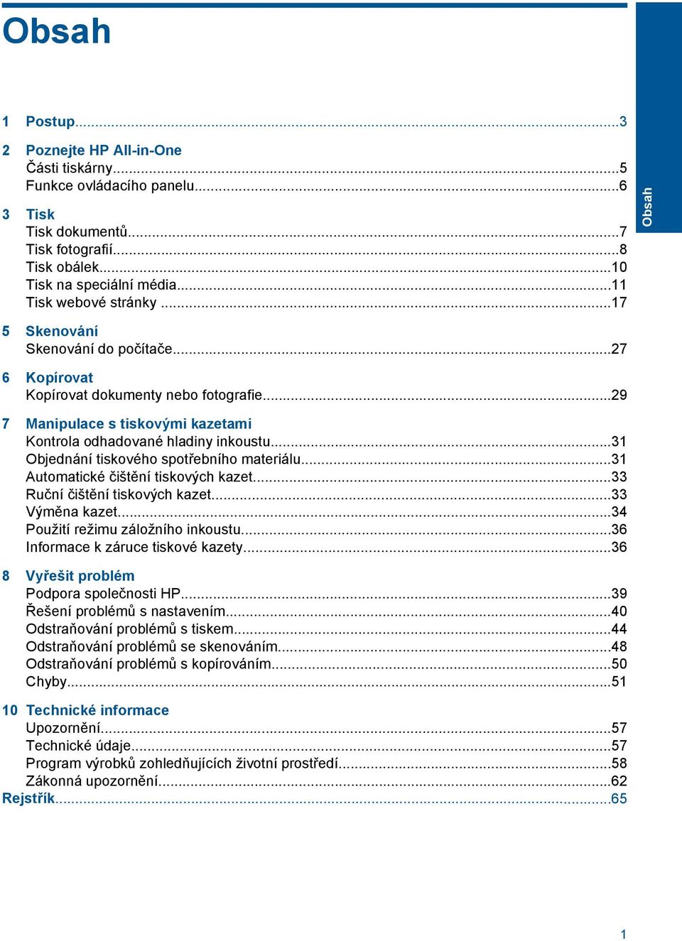 ..31 Objednání tiskového spotřebního materiálu...31 Automatické čištění tiskových kazet...33 Ruční čištění tiskových kazet...33 Výměna kazet...34 Použití režimu záložního inkoustu.