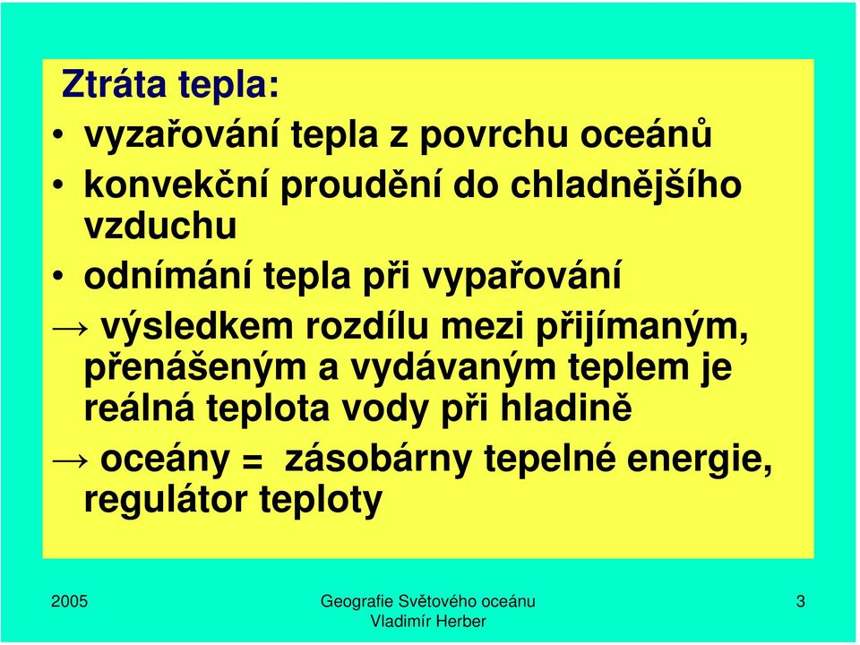rozdílu mezi přijímaným, přenášeným a vydávaným teplem je reálná