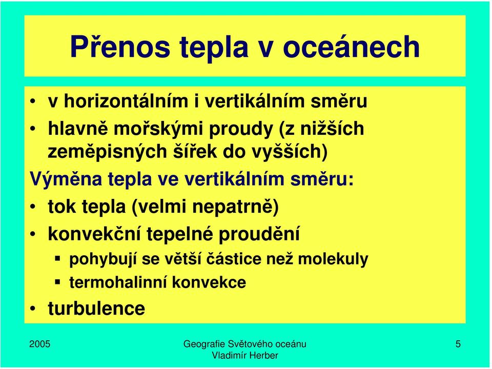 ve vertikálním směru: tok tepla (velmi nepatrně) konvekční tepelné