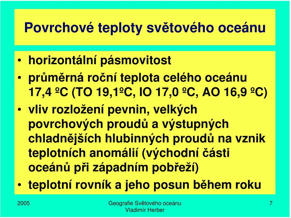 velkých povrchových proudů a výstupných chladnějších hlubinných proudů na vznik