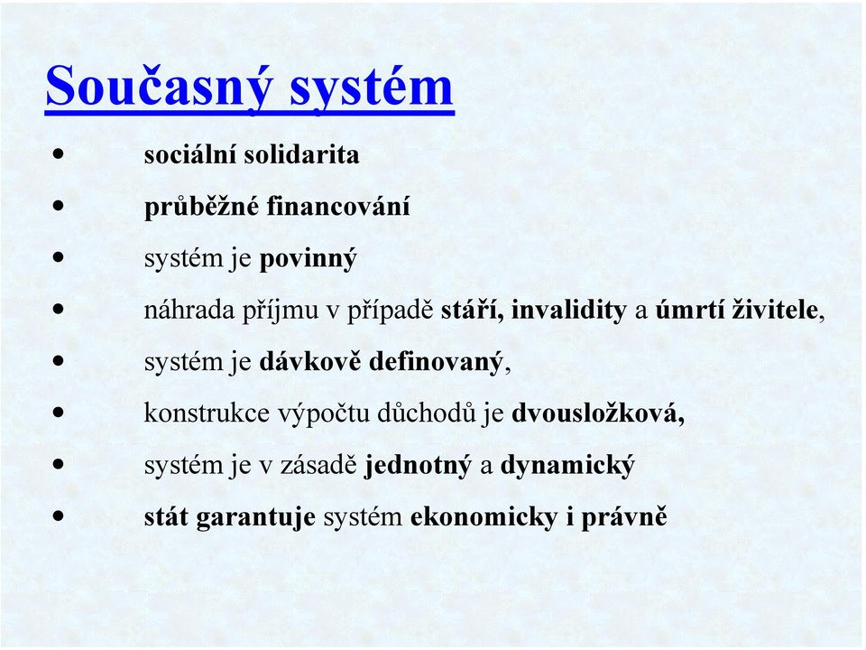 systém je dávkově definovaný, konstrukce výpočtu důchodů je