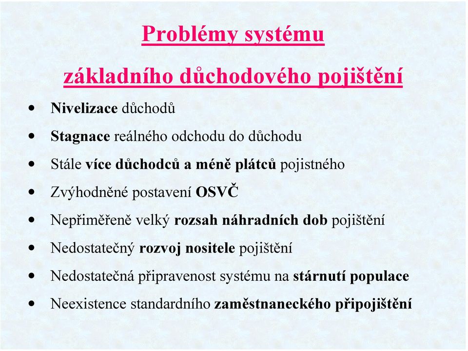 Nepřiměřeně velký rozsah náhradních dob pojištění Nedostatečný rozvoj nositele pojištění