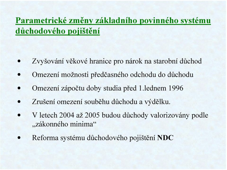 zápočtu doby studia před 1.lednem 1996 Zrušení omezení souběhu důchodu a výdělku.