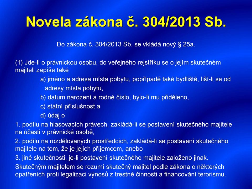 narození a rodné číslo, bylo-li mu přiděleno, c) státní příslušnost a d) údaj o 1. podílu na hlasovacích právech, zakládá-li se postavení skutečného majitele na účasti v právnické osobě, 2.