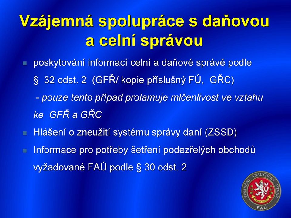 2 (GFŘ/ kopie příslušný FÚ, GŘC) - pouze tento případ prolamuje mlčenlivost ve