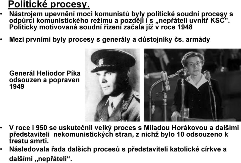 Politicky motivovaná soudní řízení začala jíž v roce 1948 Mezi prvními byly procesy s generály a důstojníky čs.