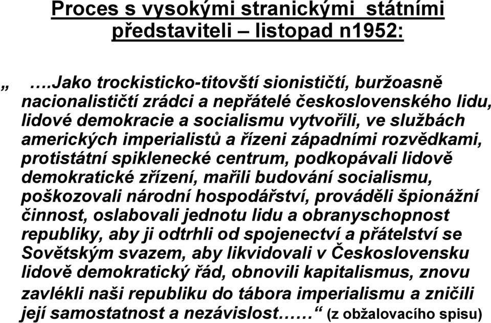 řízeni západními rozvědkami, protistátní spiklenecké centrum, podkopávali lidově demokratické zřízení, mařili budování socialismu, poškozovali národní hospodářství, prováděli špionážní