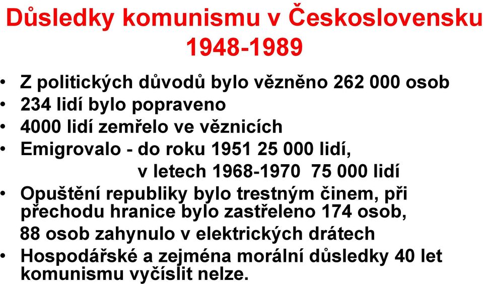 75 000 lidí Opuštění republiky bylo trestným činem, při přechodu hranice bylo zastřeleno 174 osob, 88