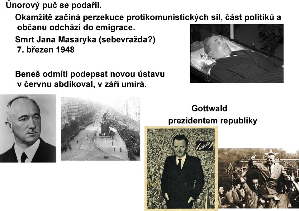 občanů odchází do emigrace. Smrt Jana Masaryka (sebevražda?) 7.