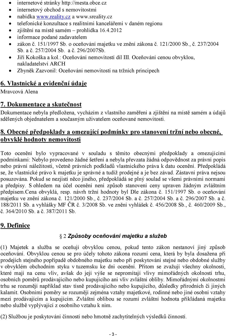 121/2000 Sb., č. 237/2004 Sb. a č. 257/2004 Sb. a č. 296/2007Sb. Jiří Kokoška a kol.: Oceňování nemovitostí díl III.