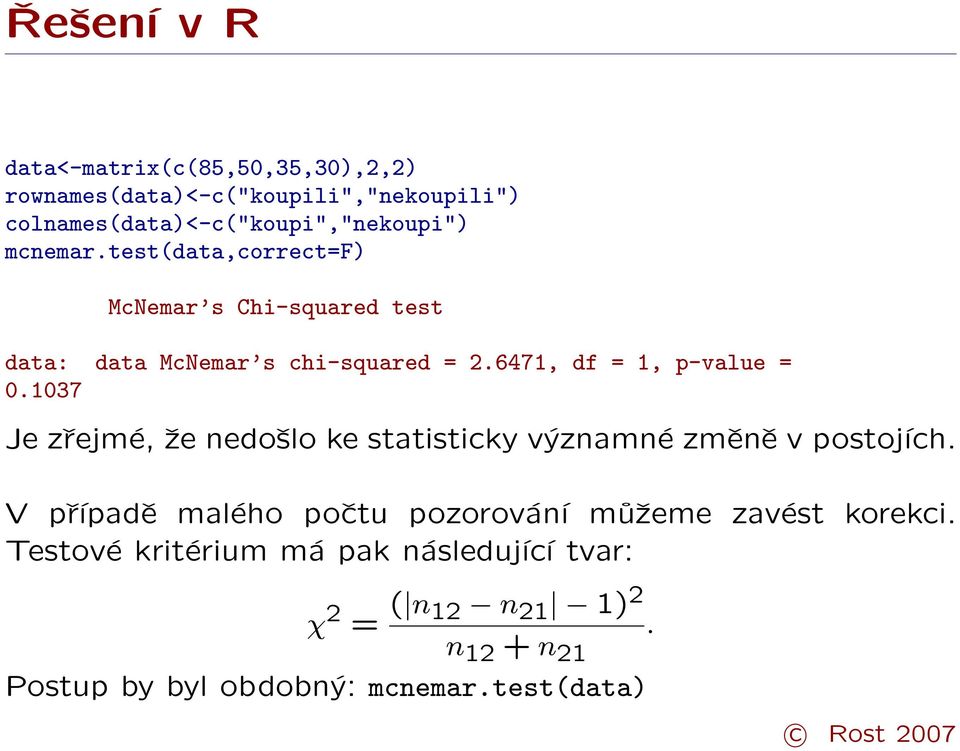 1037 Je zřejmé, že nedošlo ke statisticky významné změně v postojích.