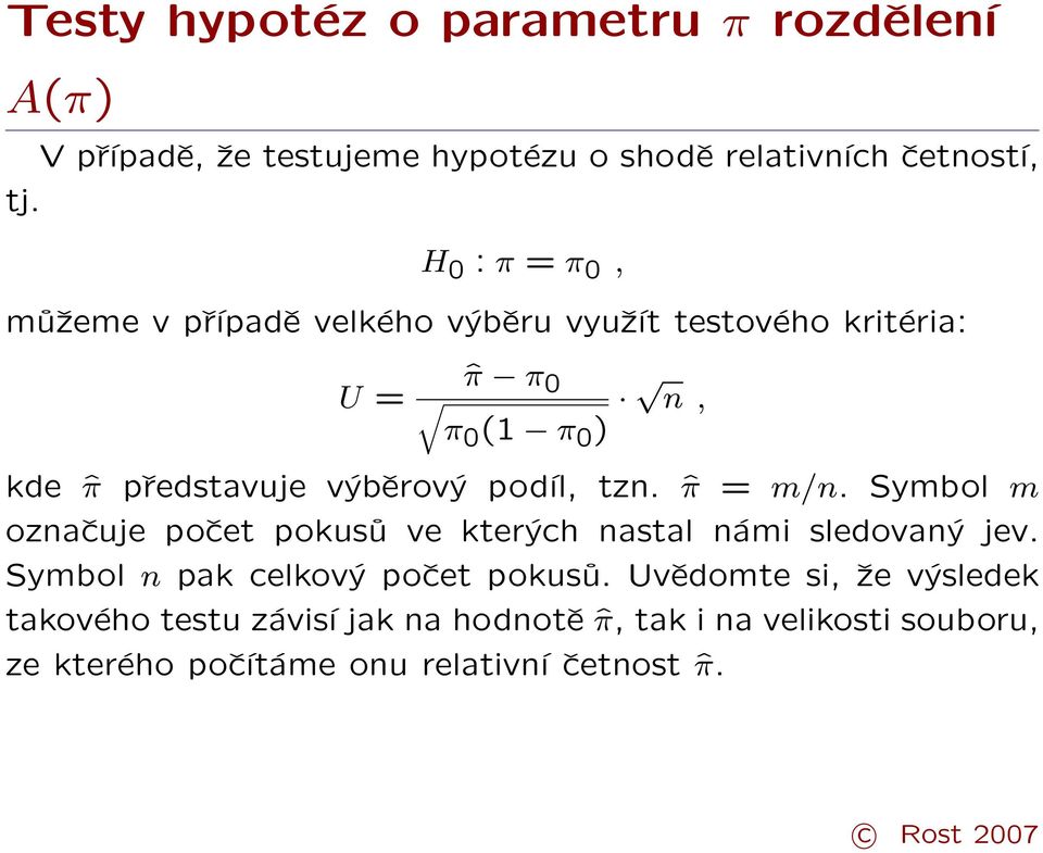 výběrový podíl, tzn. ˆπ = m/n. Symbol m označuje počet pokusů ve kterých nastal námi sledovaný jev.