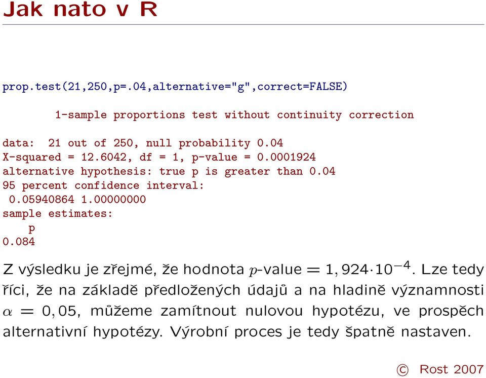 6042, df = 1, p-value = 0.0001924 alternative hypothesis: true p is greater than 0.04 95 percent confidence interval: 0.05940864 1.