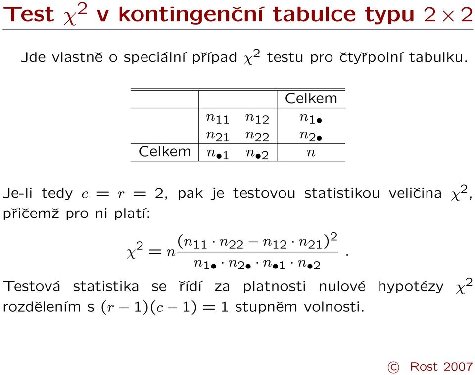 Celkem n 11 n 12 n 1 n 21 n 22 n 2 Celkem n 1 n 2 n Je-li tedy c = r = 2, pak je testovou