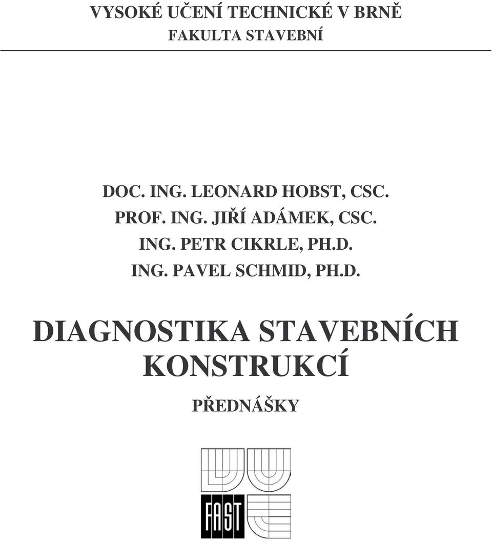 JIÍ ADÁMEK, CSC. ING. PETR CIKRLE, PH.D. ING. PAVEL SCHMID, PH.