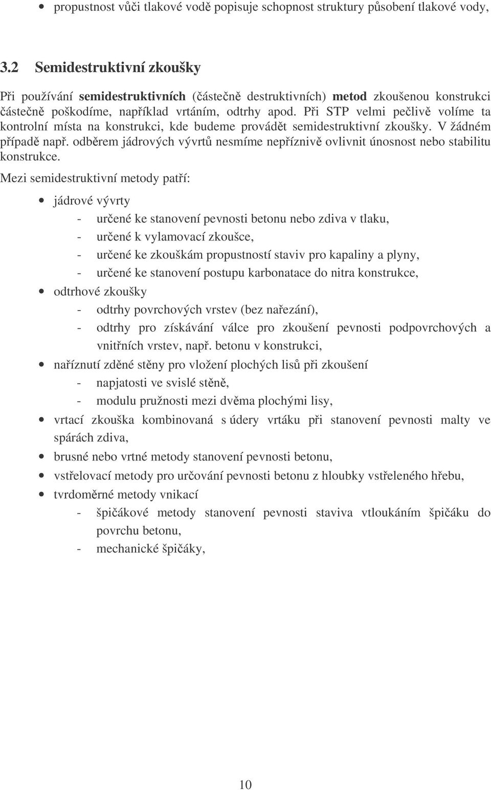 Pi STP velmi peliv volíme ta kontrolní místa na konstrukci, kde budeme provádt semidestruktivní zkoušky. V žádném pípad nap.