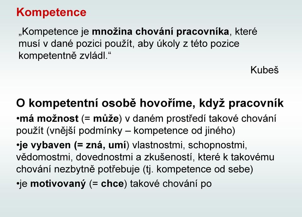 Kubeš O kompetentní osobě hovoříme, když pracovník má možnost (= může) v daném prostředí takové chování použít (vnější