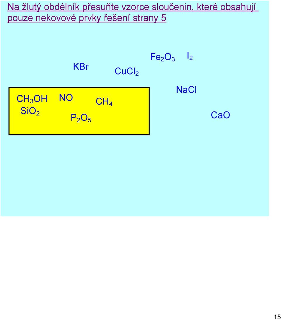 nekovové prvky strany 5 KBr CuCl 2 Fe