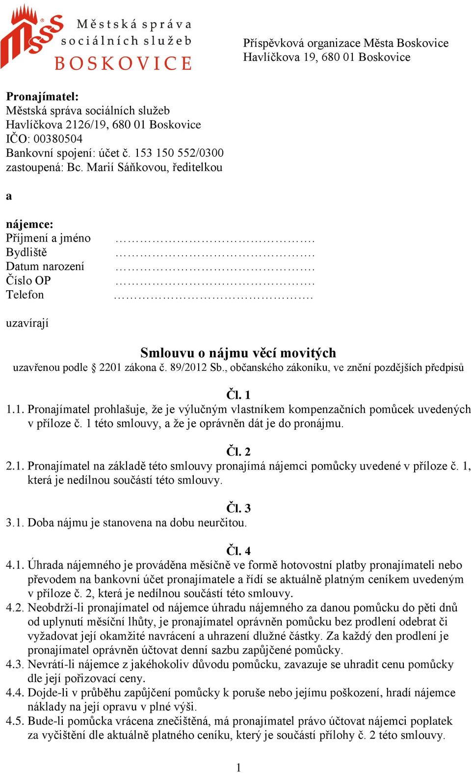 , občanského zákoníku, ve znění pozdějších předpisů Čl. 1 1.1. Pronajímatel prohlašuje, že je výlučným vlastníkem kompenzačních pomůcek uvedených v příloze č.