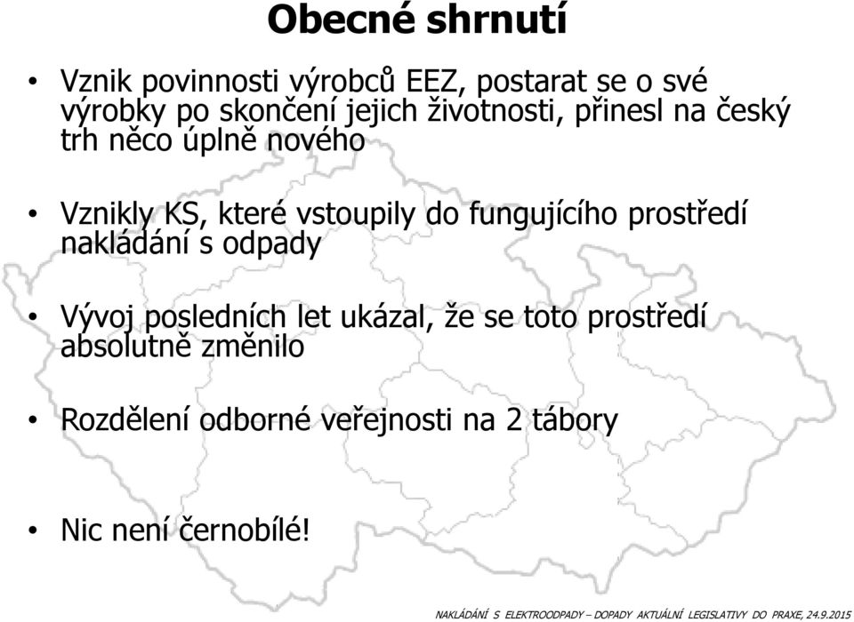 do fungujícího prostředí nakládání s odpady Vývoj posledních let ukázal, že se toto