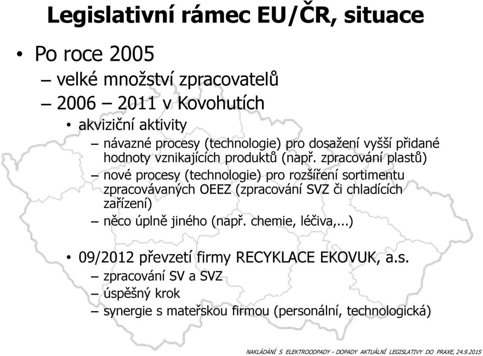 zpracování plastů) nové procesy (technologie) pro rozšíření sortimentu zpracovávaných OEEZ (zpracování SVZ či chladících zařízení)