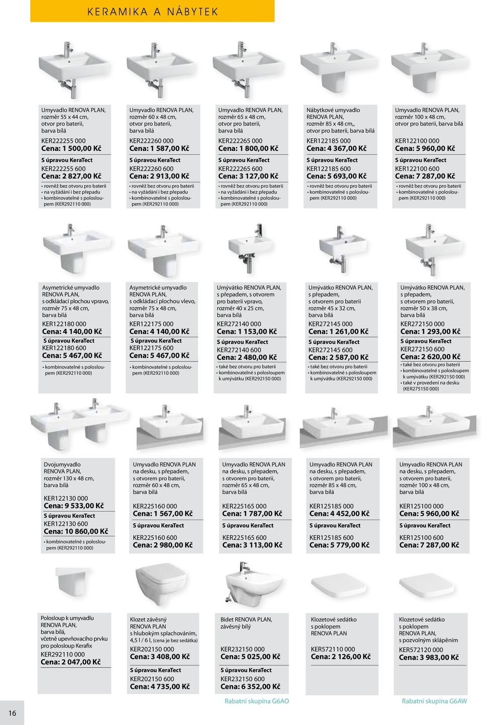baterii, barva bílá KER122185 000 Cena: 4 367,00 Kč Umyvadlo RENOVA PLAN, rozměr 100 x 48 cm, otvor pro baterii, barva bílá KER122100 000 Cena: 5 960,00 Kč S úpravou KeraTect KER222255 600 Cena: 2