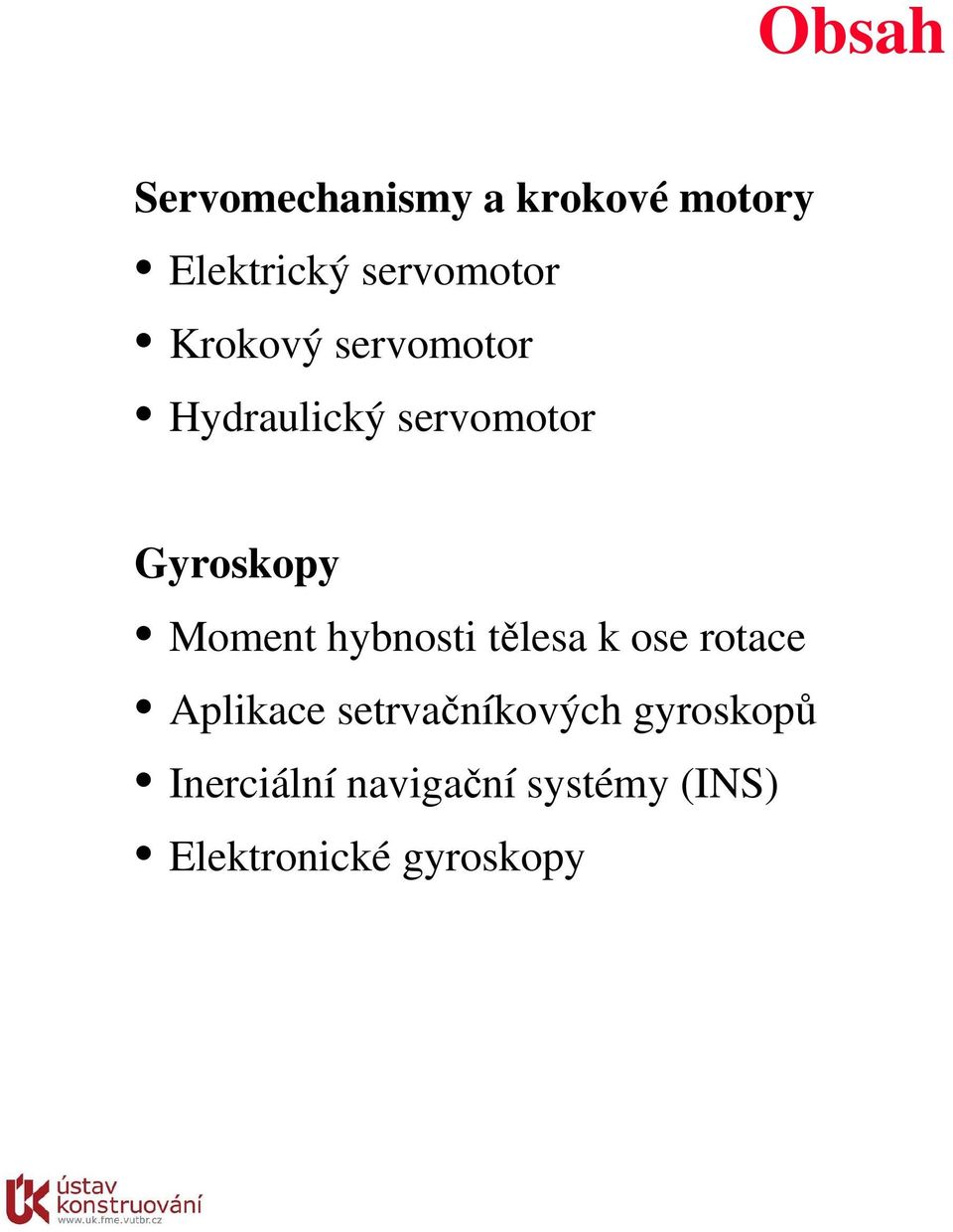 hybnosti tělesa k ose rotace Aplikace setrvačníkových
