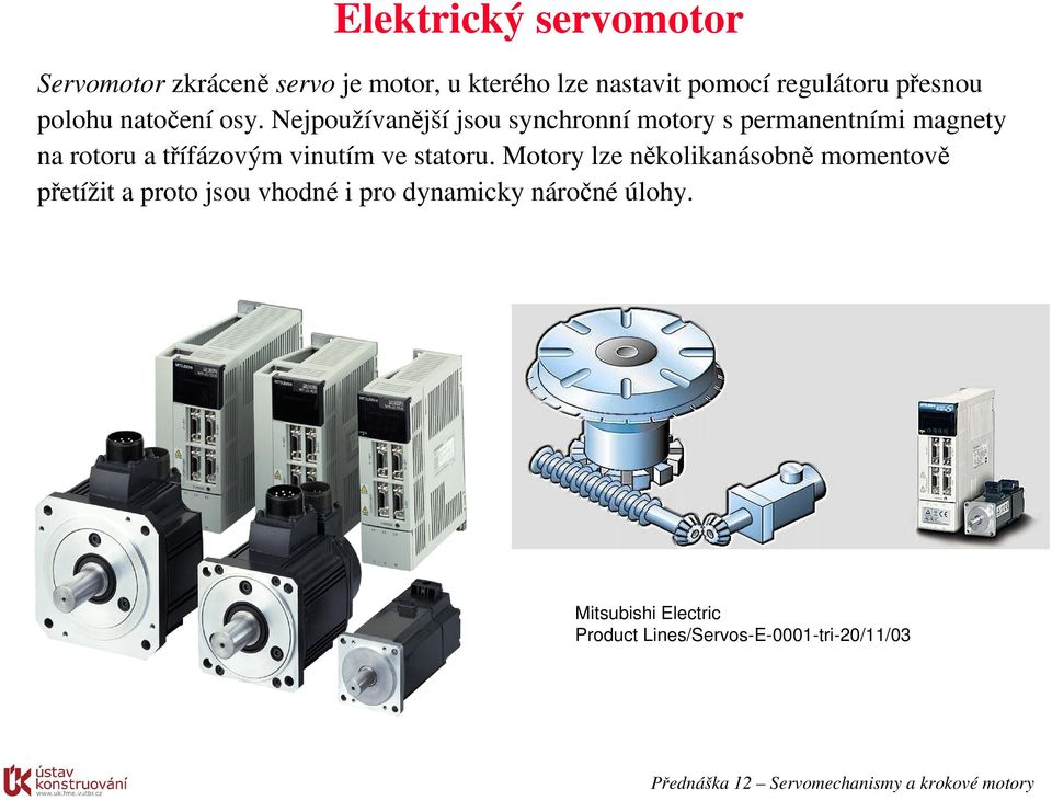 Nejpoužívanější jsou synchronní motory s permanentními magnety na rotoru a třífázovým vinutím ve statoru.