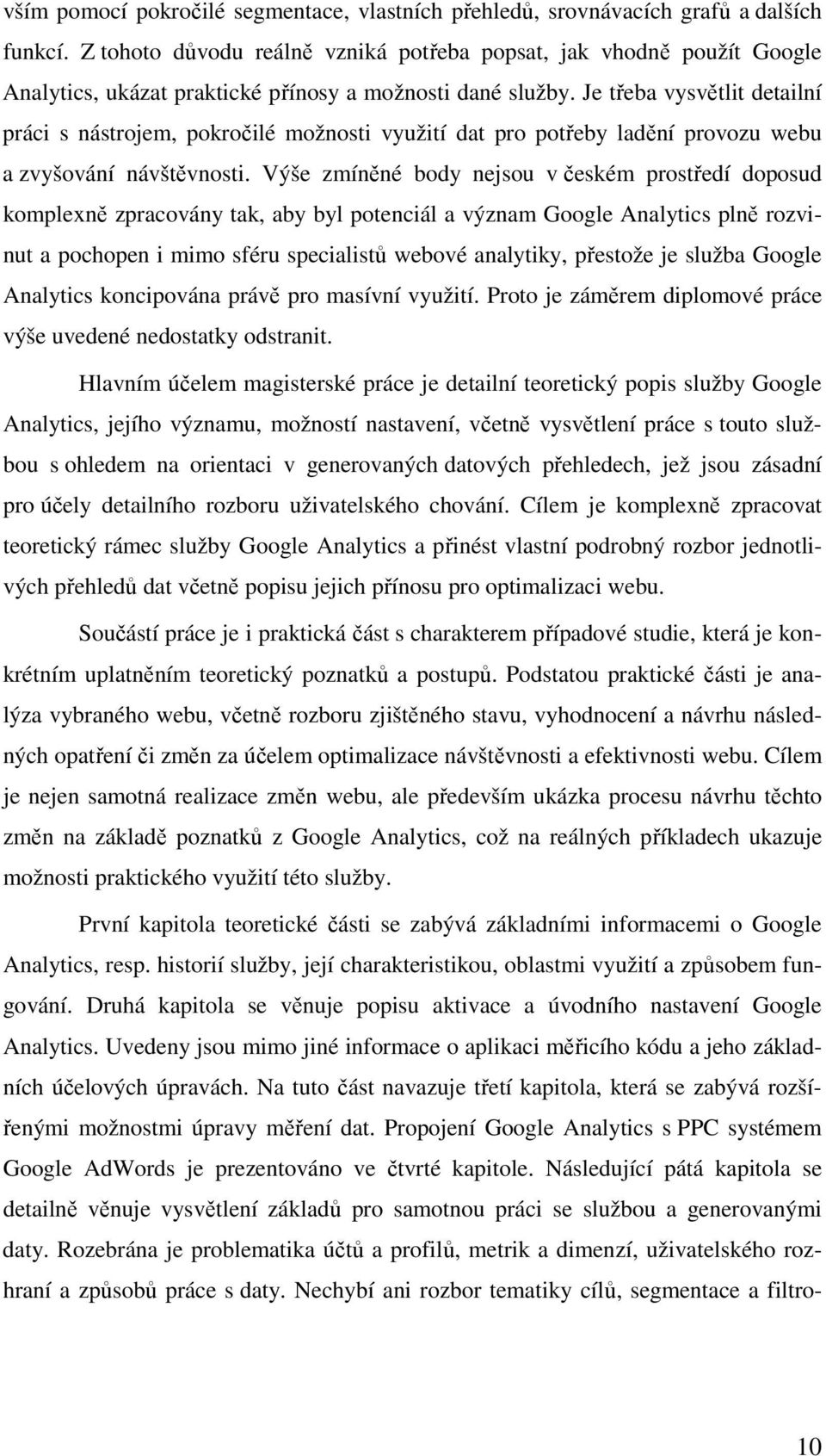 Je třeba vysvětlit detailní práci s nástrojem, pokročilé možnosti využití dat pro potřeby ladění provozu webu a zvyšování návštěvnosti.