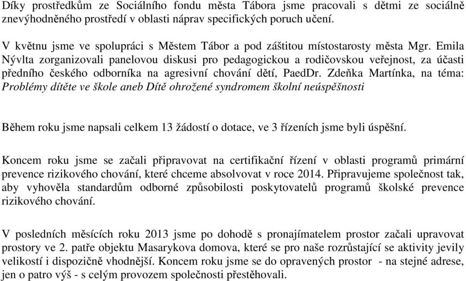 Emila Nývlta zorganizovali panelovou diskusi pro pedagogickou a rodičovskou veřejnost, za účasti předního českého odborníka na agresivní chování dětí, PaedDr.