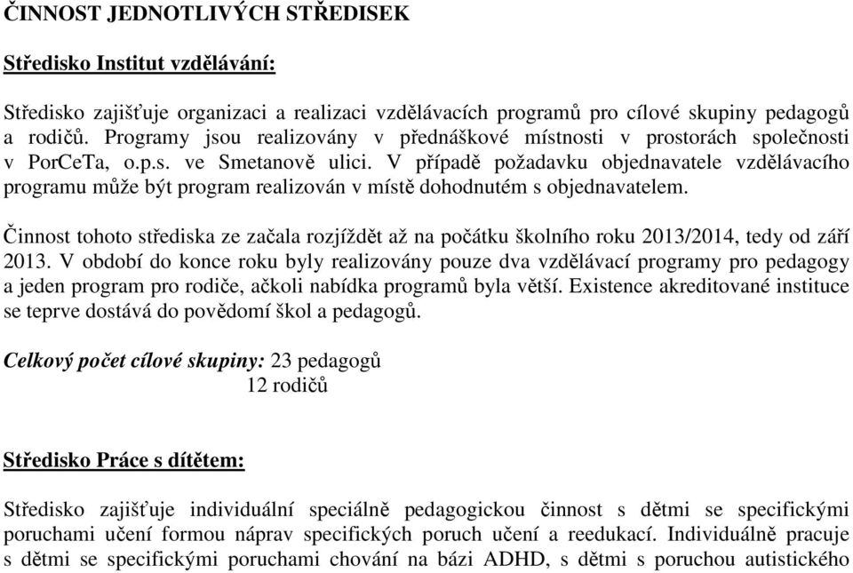 V případě požadavku objednavatele vzdělávacího programu může být program realizován v místě dohodnutém s objednavatelem.