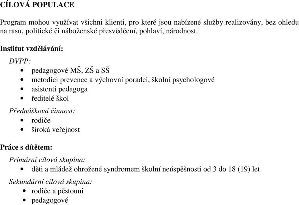 Institut vzdělávání: DVPP: pedagogové MŠ, ZŠ a SŠ metodici prevence a výchovní poradci, školní psychologové asistenti pedagoga