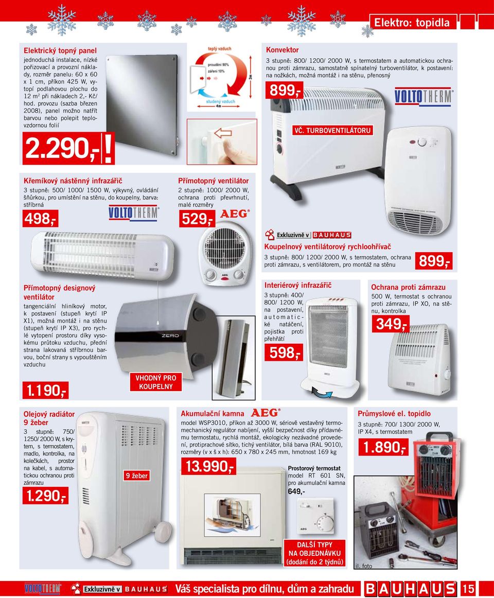 Konvektor 3 stupně: 800/ 00/ 000 W, s termostatem a automatickou ochranou proti zámrazu, samostatně spínatelný turboventilátor, k postavení: na nožkách, možná montáž i na stěnu, přenosný vč.