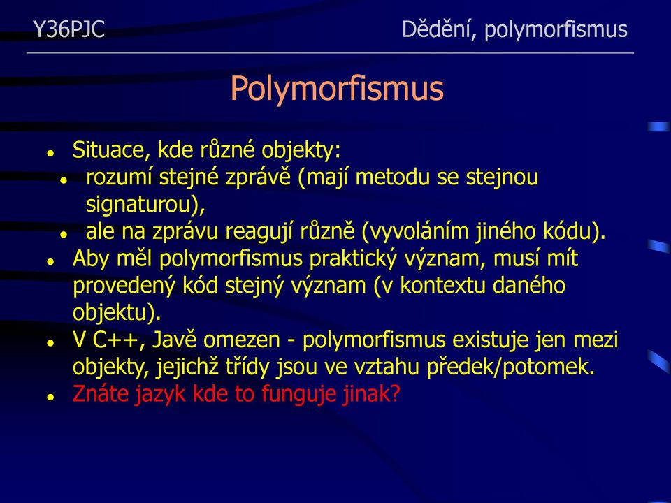 Aby měl polymorfismus praktický význam, musí mít provedený kód stejný význam (v kontextu daného
