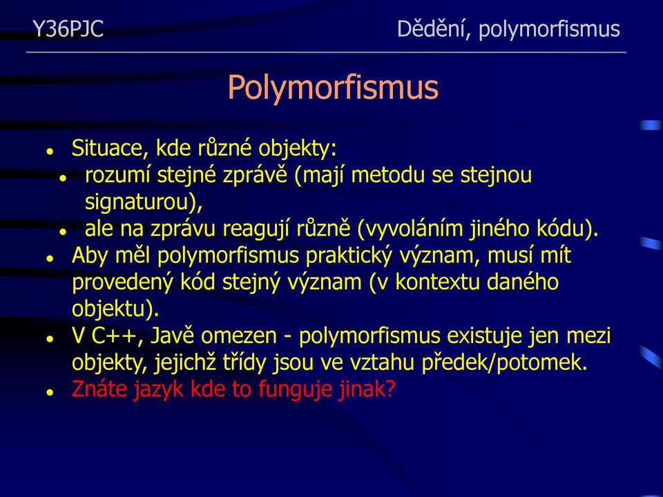 Aby měl polymorfismus praktický význam, musí mít provedený kód stejný význam (v kontextu daného