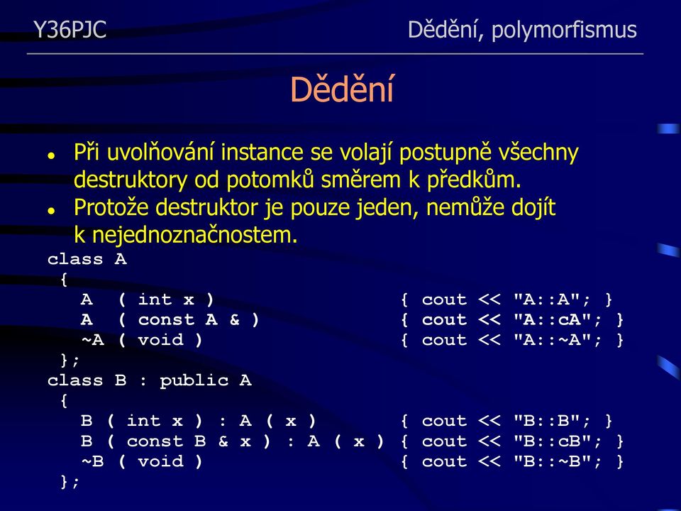 class A { A ( int x ) { cout << "A::A"; } A ( const A & ) { cout << "A::cA"; } ~A ( void ) { cout <<