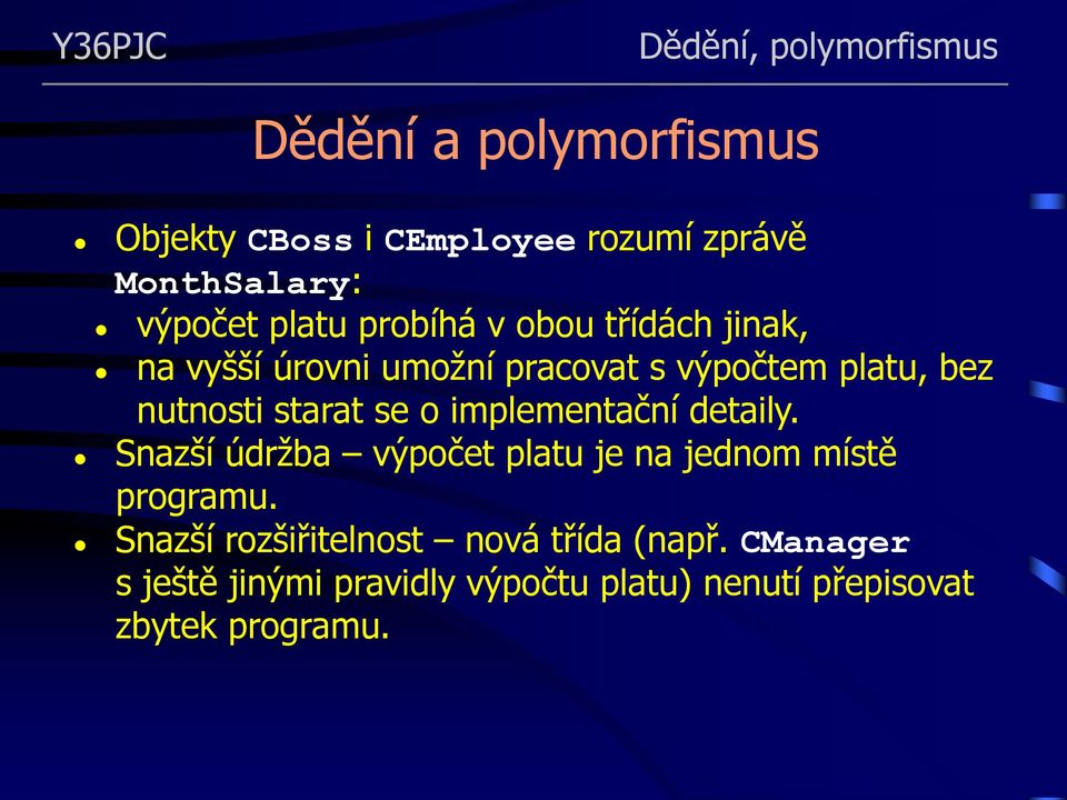 implementační detaily. Snazší údržba výpočet platu je na jednom místě programu.