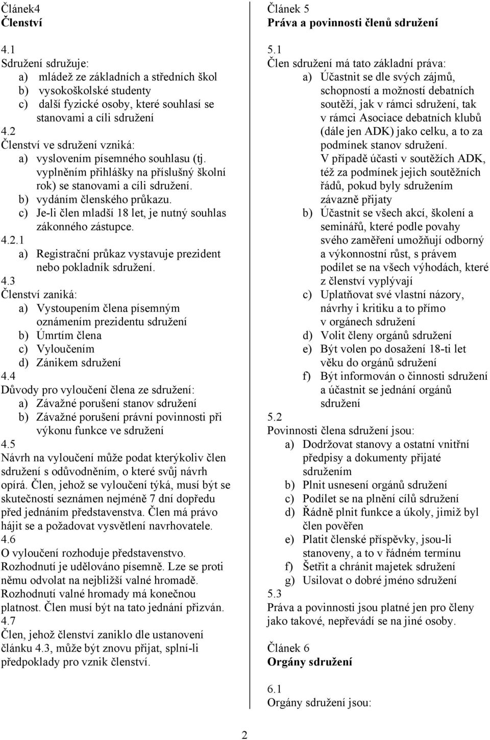 c) Je-li člen mladší 18 let, je nutný souhlas zákonného zástupce. 4.2.1 a) Registrační průkaz vystavuje prezident nebo pokladník 4.