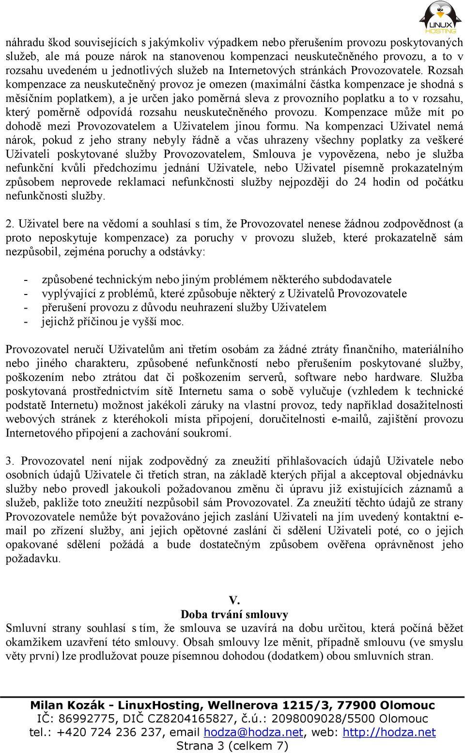 Rozsah kompenzace za neuskutečněný provoz je omezen (maximální částka kompenzace je shodná s měsíčním poplatkem), a je určen jako poměrná sleva z provozního poplatku a to v rozsahu, který poměrně